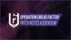 Rainbow Six Siege Y8S2 Operation Dread Factor Patch Notes